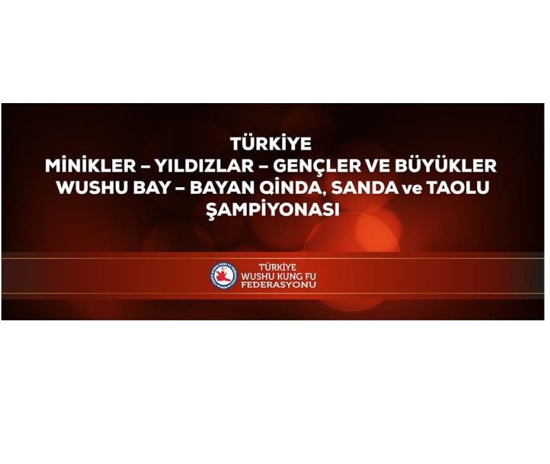 Türkiye – Minikler – Yıldızlar – Gençler ve Büyükler Wushu Bay – Bayan Qinda, Sanda ve Taolu Şampiyonası