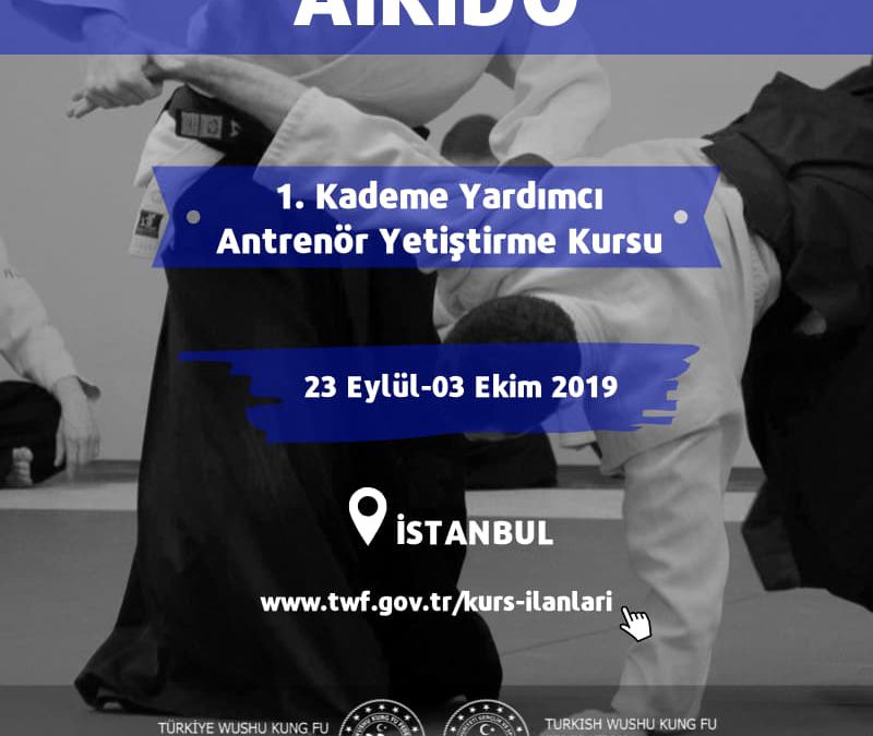 AİKİDO 1. KADEME YARDIMCI ANTRENÖR YETİŞTİRME EĞİTİM KURSU – Eylül 2019