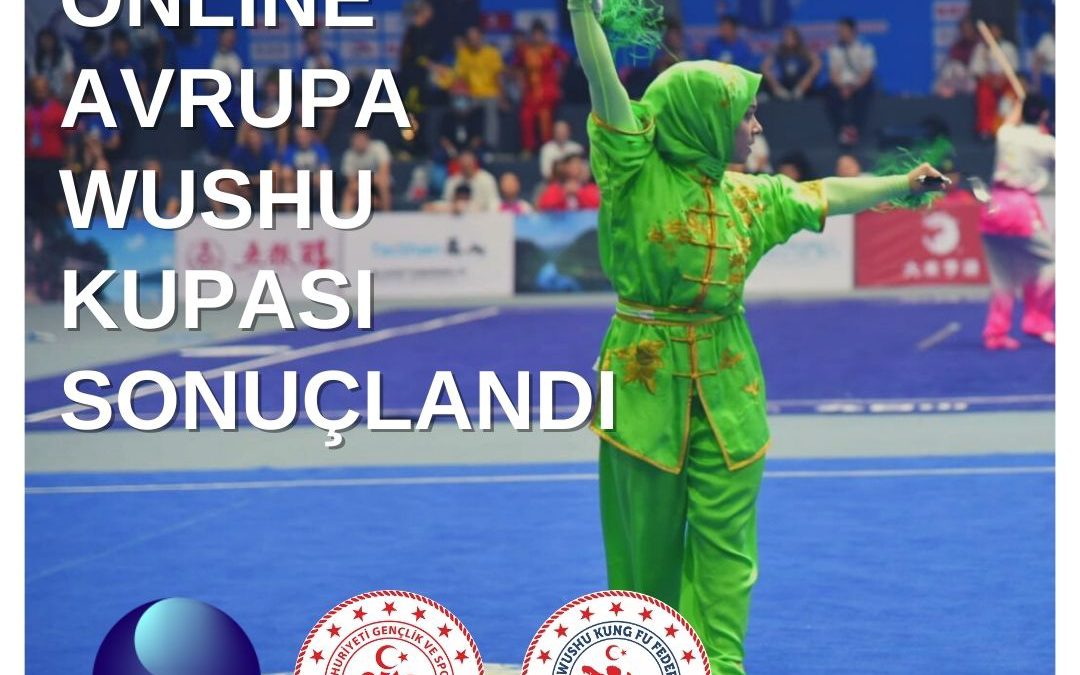 15 TEMMUZ ONLİNE AVRUPA WUSHU KUPASI SONUÇLANDI