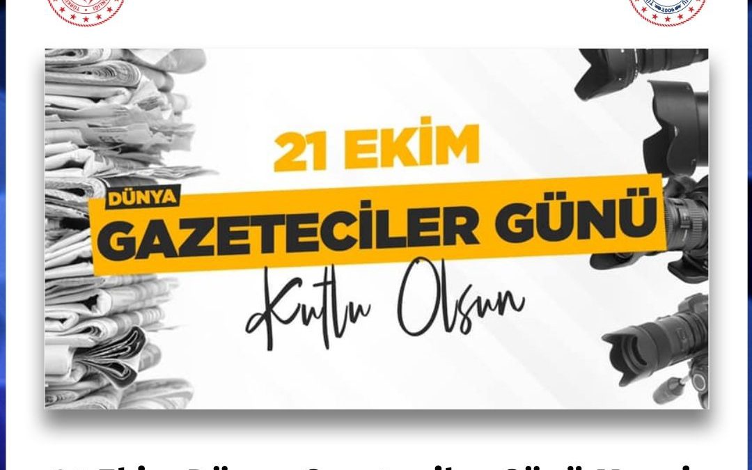 21 Ekim Dünya Gazeteciler Günü Mesajı