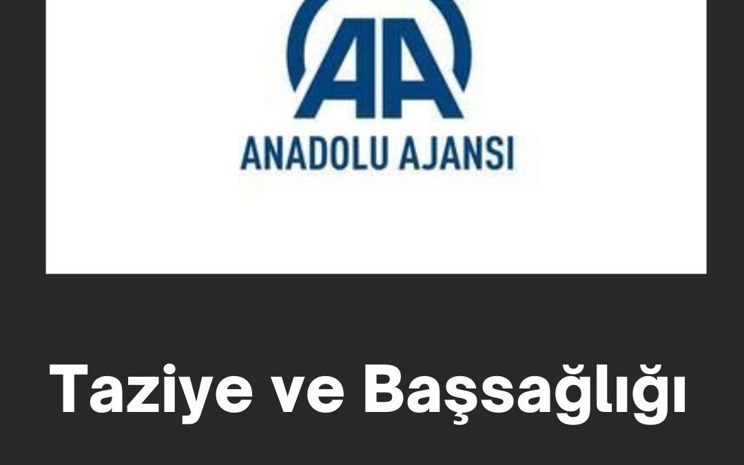 Anadolu Ajansı Taziye ve Başsağlığı