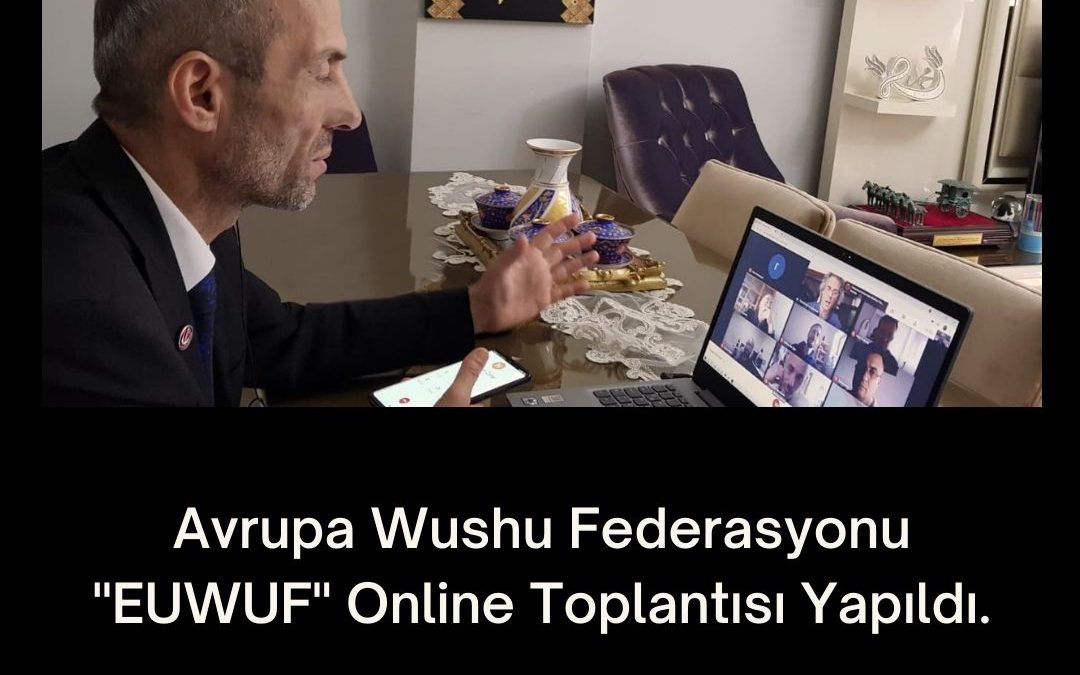 Avrupa Wushu Federasyonu “EUWUF” Online Toplantısı Yapıldı.