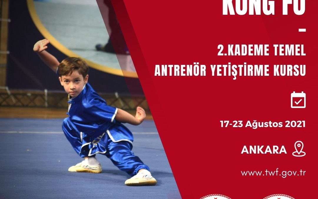 Wushu Kung Fu 2. Kademe Temel Antrenör Yetiştirme Kurus / 17-23 Ağustos 2021 / Ankara
