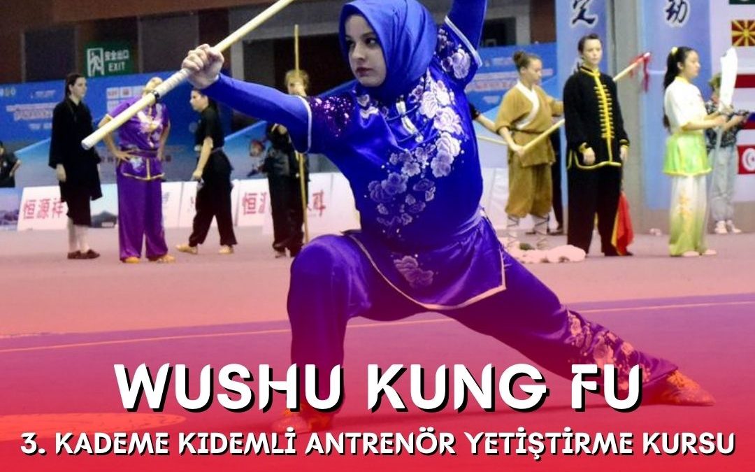 WUSHU KUNG FU 3. KADEME KIDEMLİ ANTRENÖR YETİŞTİRME KURSU / 19-26 ARALIK 2022 / ANKARA