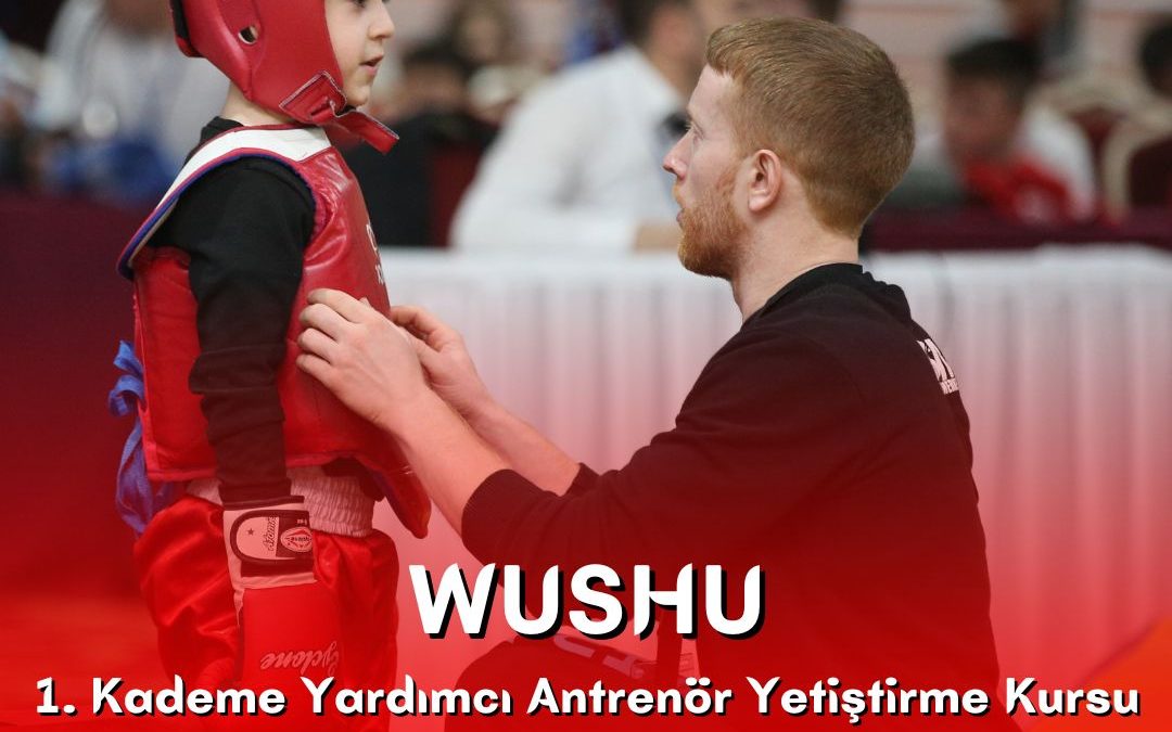 WUSHU KUNG FU 1. KADEME YARDIMCI ANTRENÖR YETİŞTİRME KURSU / 29 KASIM – 04 ARALIK 2022 / ANKARA