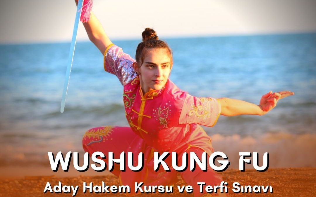 WUSHU KUNG FU ADAY HAKEM KURSU VE TERFİ SINAVI / 30 EYLÜL – 01 EKİM 2023 / İSTANBUL