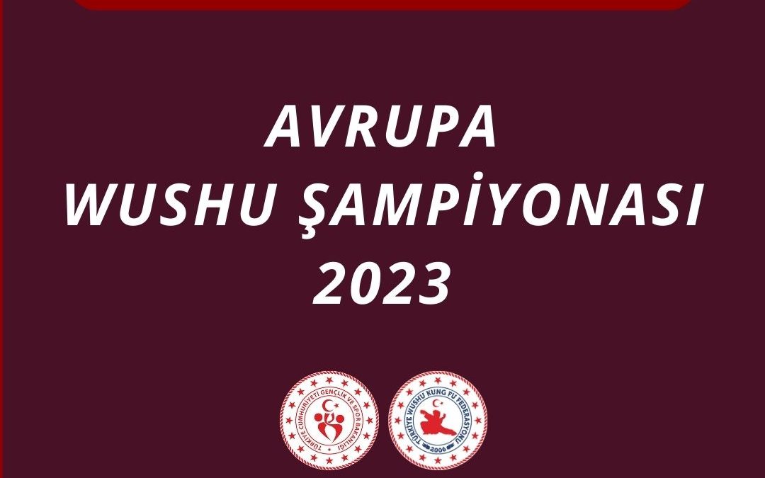 Duyuru: Avrupa Wushu Şampiyonası 2023