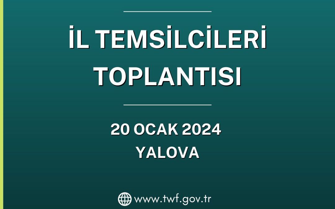 İL TEMSİLCİLERİ TOPLANTISI DUYURU / 20 OCAK 2024