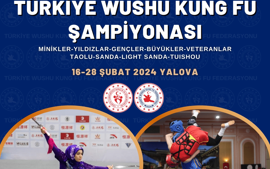 2024 TÜRKİYE WUSHU KUNG FU ŞAMPİYONASI MİNİKLER-YILDIZLAR-GENÇLER-BÜYÜKLER-VETERANLAR TAOLU-SANDA-LIGHT SANDA-TUISHOU 16-28 ŞUBAT 2024 YALOVA