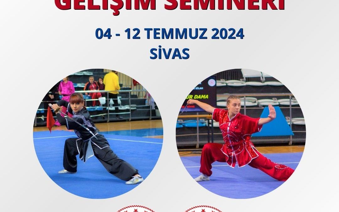 Wushu Taolu Gelişim Semineri / 04-12 Temmuz 2024 / SİVAS