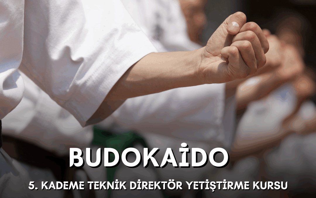 BUDOKAİDO 5. KADEME TEKNİK DİREKTÖR YETİŞTİRME KURSU / 23-30 AĞUSTOS 2025 / ANKARA