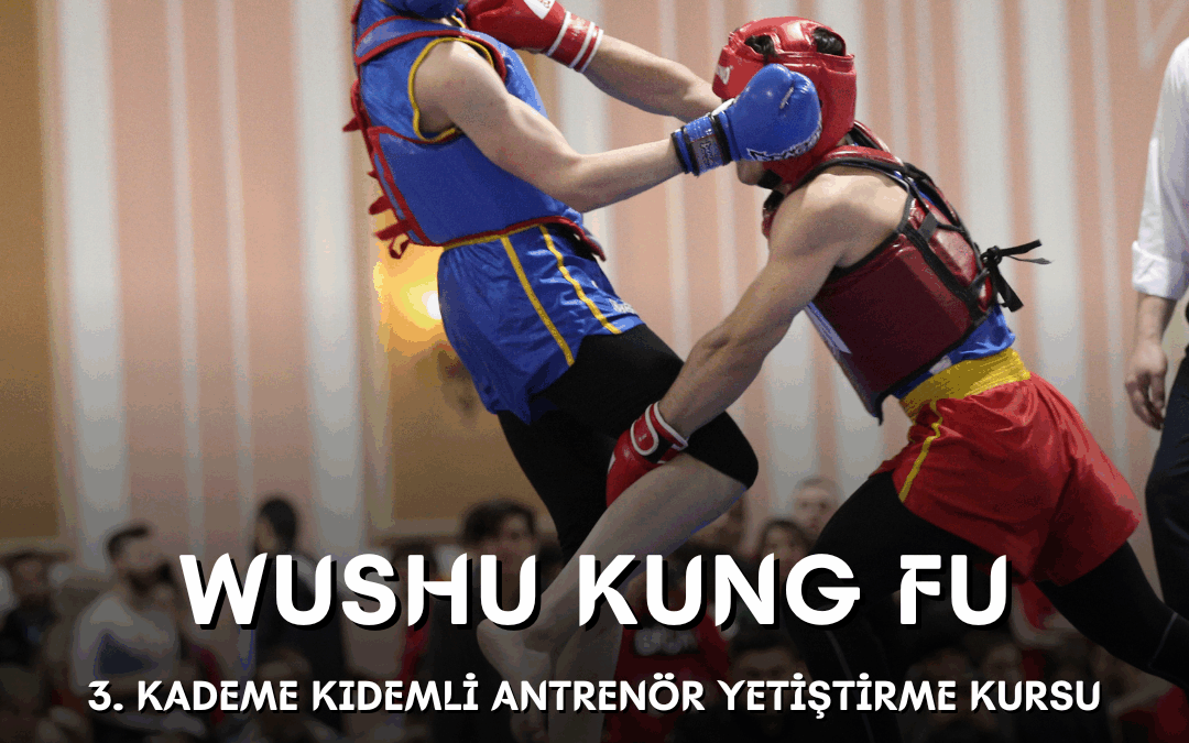 WUSHU 3. KADEME KIDEMLİ ANTRENÖR YETİŞTİRME KURSU / 21-26 EKİM 2025 / İZMİR